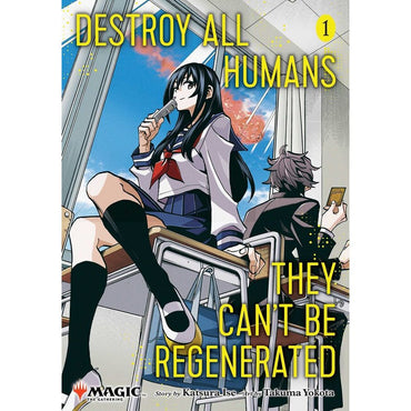 'Destroy All Humans. They Can't Be Regenerated.' A Magic: The Gathering Manga; Vol. 1